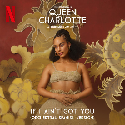 シングル/If I Ain't Got You (Spanish Version) feat.Queen Charlotte's Global Orchestra/Alicia Keys