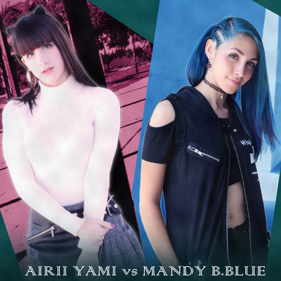 Airii Yami vs MANDY B.BLUE #1 〜HANEDA INTERNATIONAL ANIME MUSIC FESTIVAL Presents〜/Airii Yami & MANDY B.BLUE