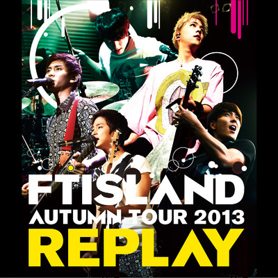 Live-2013 Autumn Tour -REPLAY-/FTISLAND