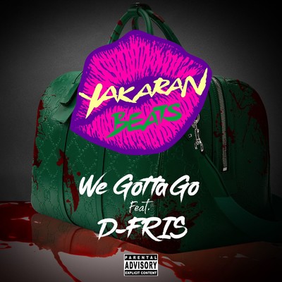 We Gotta Go (feat. D-Fris)/YAKARAN BEATS