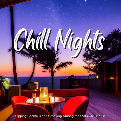 アルバム/Chill Nights - Chill Houseとカクテルで楽しむ夜のカフェラウンジ/Cafe lounge resort, Jacky Lounge & Cafe lounge groove