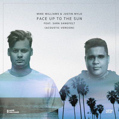 Face Up To The Sun (featuring Sara Sangfelt／Acoustic Version)/Mike Williams／Justin Mylo