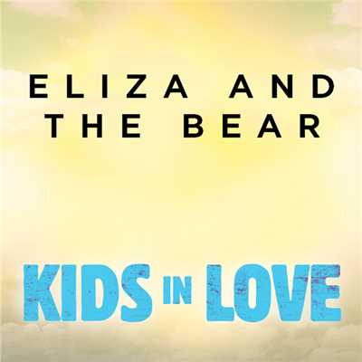 シングル/Kids In Love (From ”Kids In Love” Original Motion Picture Soundtrack)/Eliza And The Bear