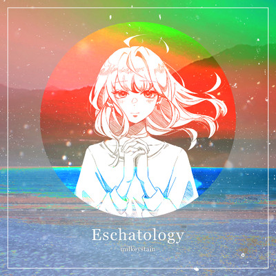 Eschatology/milkeystain feat. 初音ミク