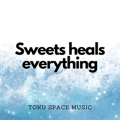 アルバム/Sweets heals everything/TOKU SPACE MUSIC