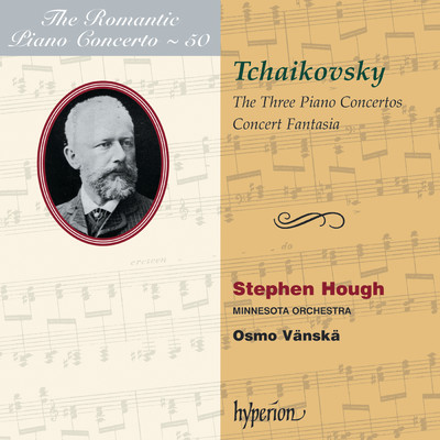 Tchaikovsky: Piano Concertos Nos. 1, 2 & 3 etc. (Hyperion Romantic Piano Concerto 50)/スティーヴン・ハフ／ミネソタ管弦楽団／Osmo Vanska