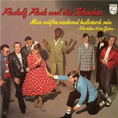 Man musste nochmal halbstark sein - Die tollen 50er Jahre/Rudolf Rock & die Schocker