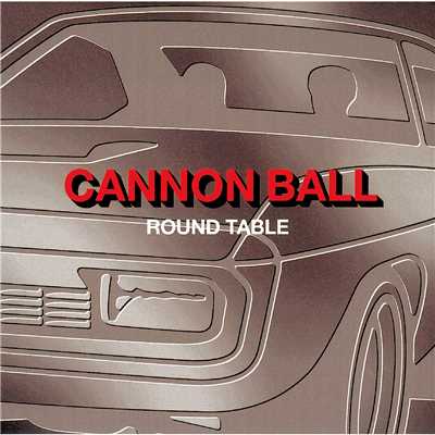 CANNON BALL/ROUND TABLE