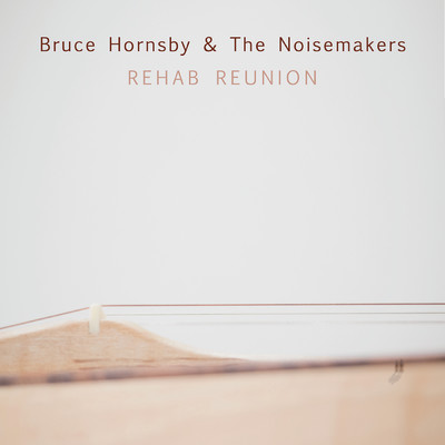 Rehab Reunion/ブルース・ホーンズビー／The Noisemakers