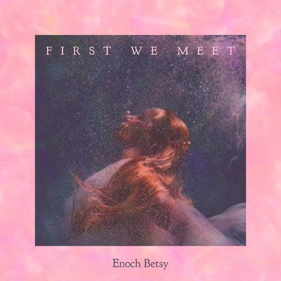 First We Meet/Enoch Betsy
