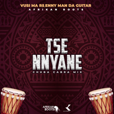 シングル/Tse Nyane (Afrikan Roots Chuba Cabra Instrumental Mix)/Afrikan Roots, Vusi Ma R5, & Enny Man Da Guitar