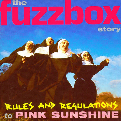 Rules And Regulations To Pink Sunshine: The Fuzzbox Story/Fuzzbox