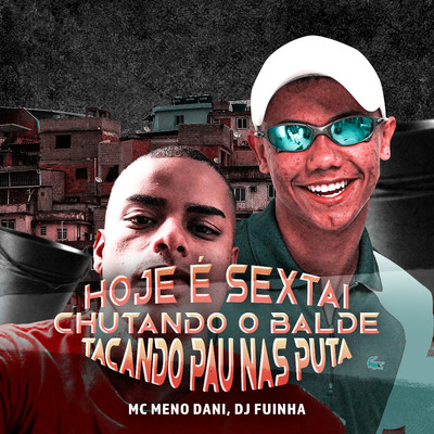 HOJE E SEXTA CHUTANDO O BALDE TACANDO PAU NAS PUTA/DJ Fuinha & MC Meno Dani