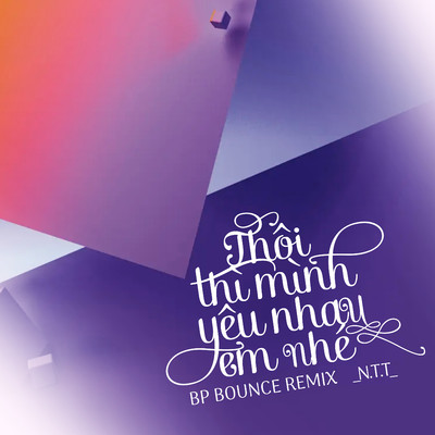 シングル/Thoi Thi Minh Yeu Nhau Em Nhe (BP Bounce Remix)/N.T.T