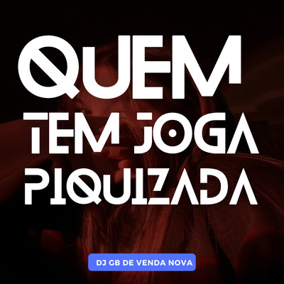 Quem Tem Joga Piquizada/DJ GB De Venda Nova