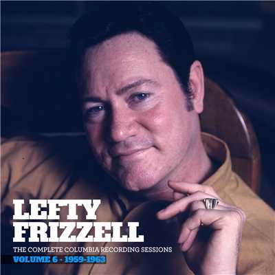 アルバム/The Complete Columbia Recording Sessions, Vol. 6 - 1959-1963/Lefty Frizzell
