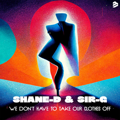 We Don't Have To Take Our Clothes Off/Shane-D & Sir-G