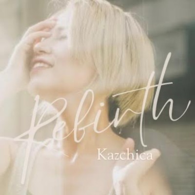 シングル/Rebirth/Kazchica