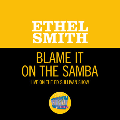 Blame It On The Samba (Live On The Ed Sullivan Show, February 19, 1950)/エセル・スミス