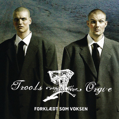 アルバム/Forklaedt Som Voksen/Troo.L.S／Orgi-E