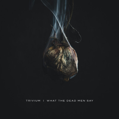 アルバム/What The Dead Men Say/Trivium