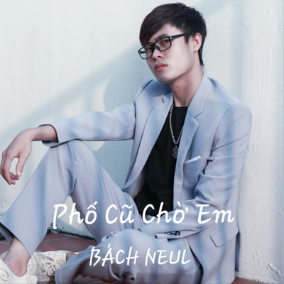 アルバム/Pho Cu Cho Em/Bach Neul
