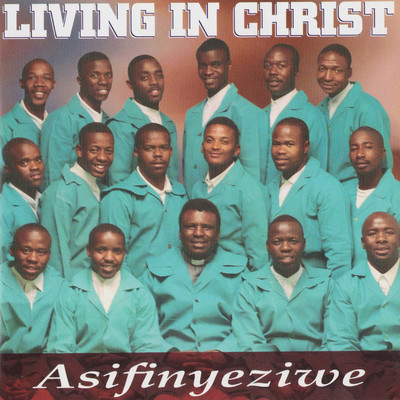 Asifinyeziwe/Living In Christ