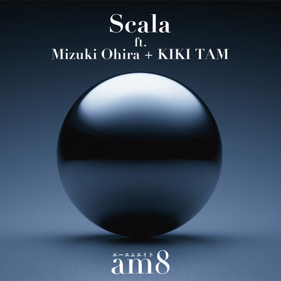 Scala(ft. Mizuki Ohira + KIKI TAM)/am8
