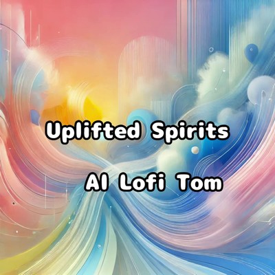 Uplifted Spirits/AI Lofi tom