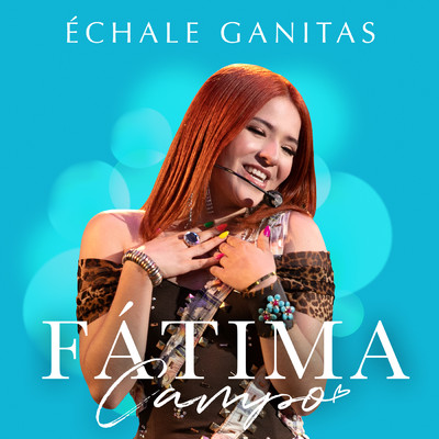 Echale Ganitas (En Vivo)/Fatima Campo