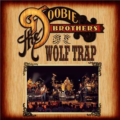 アルバム/Live At Wolf Trap (Live At Wolf Trap National Park For The Performing Arts, Vienna, Virginia／2004)/The Doobie Brothers