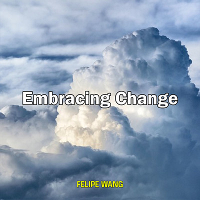 Embracing Change/Felipe Wang
