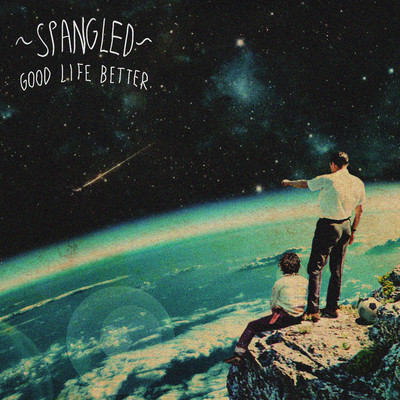 シングル/Good Life Better (Single Version)/Spangled