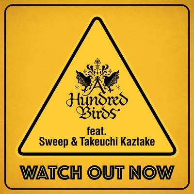 シングル/WATCH OUT NOW feat. Sweep & Takeuchi Kaztake/A Hundred Birds