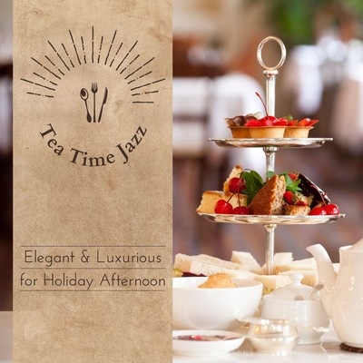 Tea Time Jazz - Elegant & Luxurious for Holiday Afternoon/Relaxing Piano Crew／Relaxing Guitar Crew