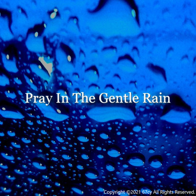 Pray In The Gentle Rain/67cy