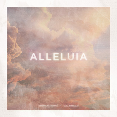 Alleluia (featuring Paige Lewis)/City Students Worship／Church of the City