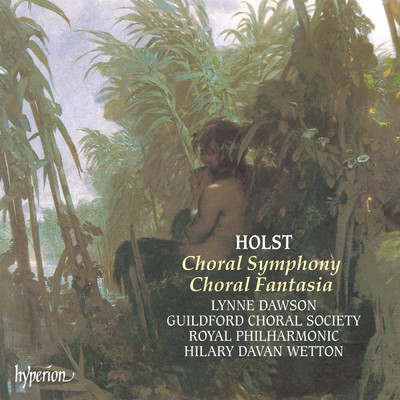 Holst: Choral Symphony & Choral Fantasia/Guildford Choral Society／ロイヤル・フィルハーモニー管弦楽団／Hilary Davan Wetton