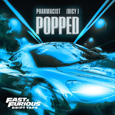 Popped (feat. Juicy J) (Explicit) (Fast & Furious: Drift Tape／Phonk Vol 1)/Pharmacist／ジューシー・J／Fast & Furious: The Fast Saga