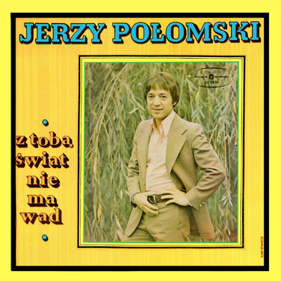 Z toba swiat nie ma wad/Jerzy Polomski