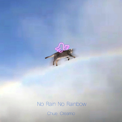 No Rain No Rainbow/Chue Creamo