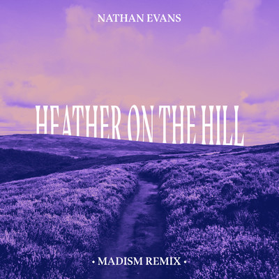 Heather On The Hill (Madism Remix)/ネイサン・エヴァンズ／Madism