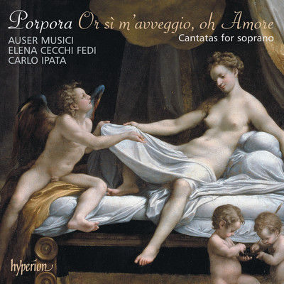 Porpora: Or si m'avveggio, oh Amore - Cantatas for Soprano/Elena Cecchi Fedi／Auser Musici／Carlo Ipata