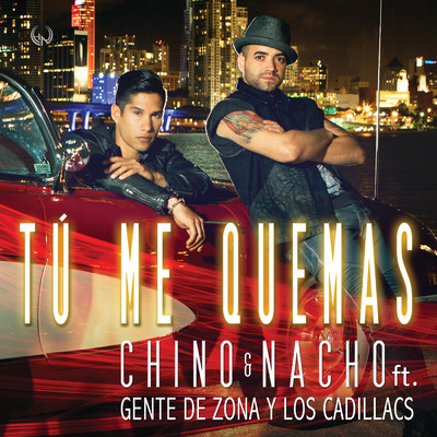 Tu Me Quemas (featuring Gente De Zona, Los Cadillacs)/Chino & Nacho
