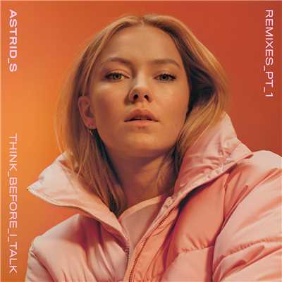 Think Before I Talk (Cahill Remix)/Astrid S