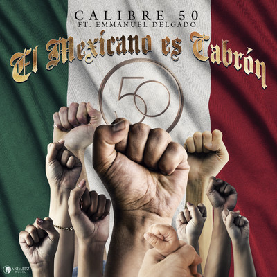 El Mexicano Es Cabron (Explicit) (featuring Emmanuel Delgado)/Calibre 50