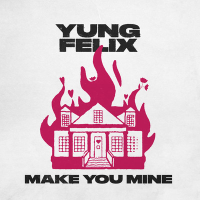 Make You Mine/Yung Felix