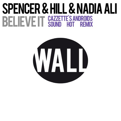 Believe It (Cazzette's Androids Sound Hot Remix) [Radio Edit]/Spencer & Hill & Nadia Ali