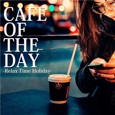 アルバム/CAFE OF THE DAY -Relax Time Holiday-/Chilluminati Works