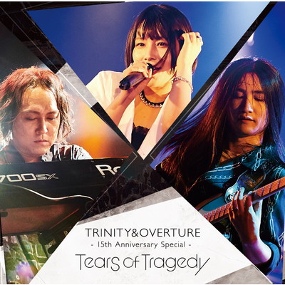 TRINITY & OVERTURE 15th Anniversary Special/TEARS OF TRAGEDY